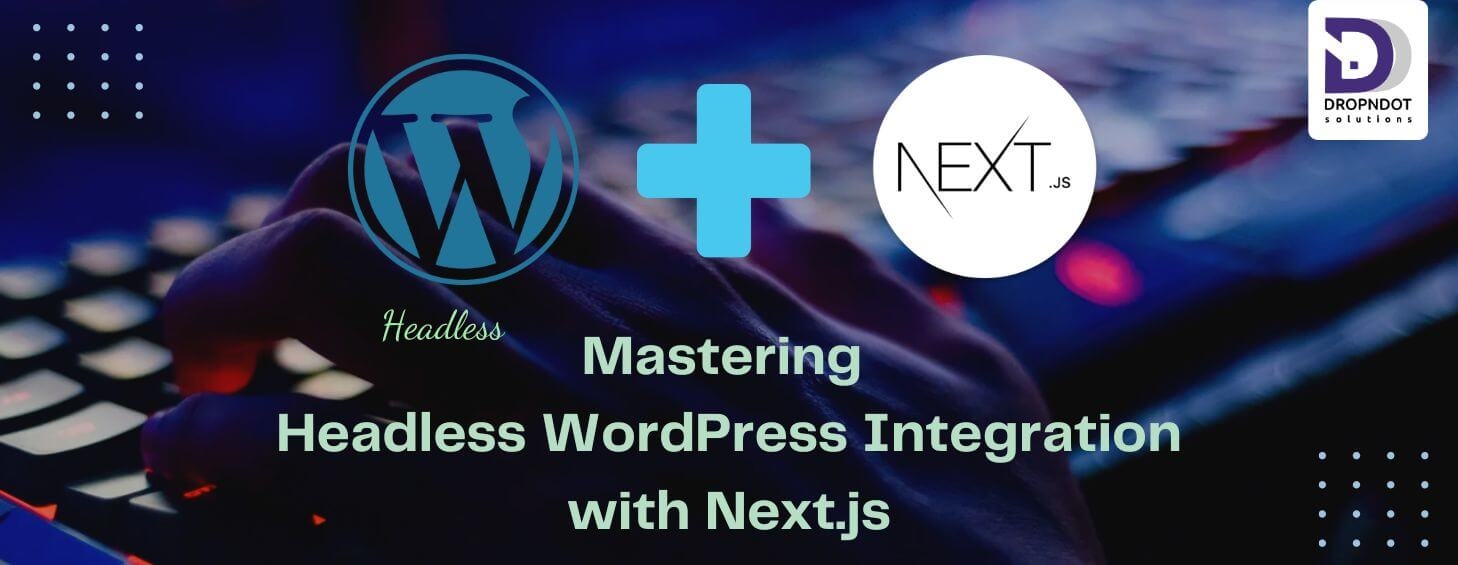 Mastering Headless WordPress Integration with Next.js