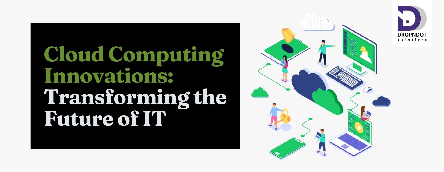 Cloud Computing Innovations: Transforming the Future of IT