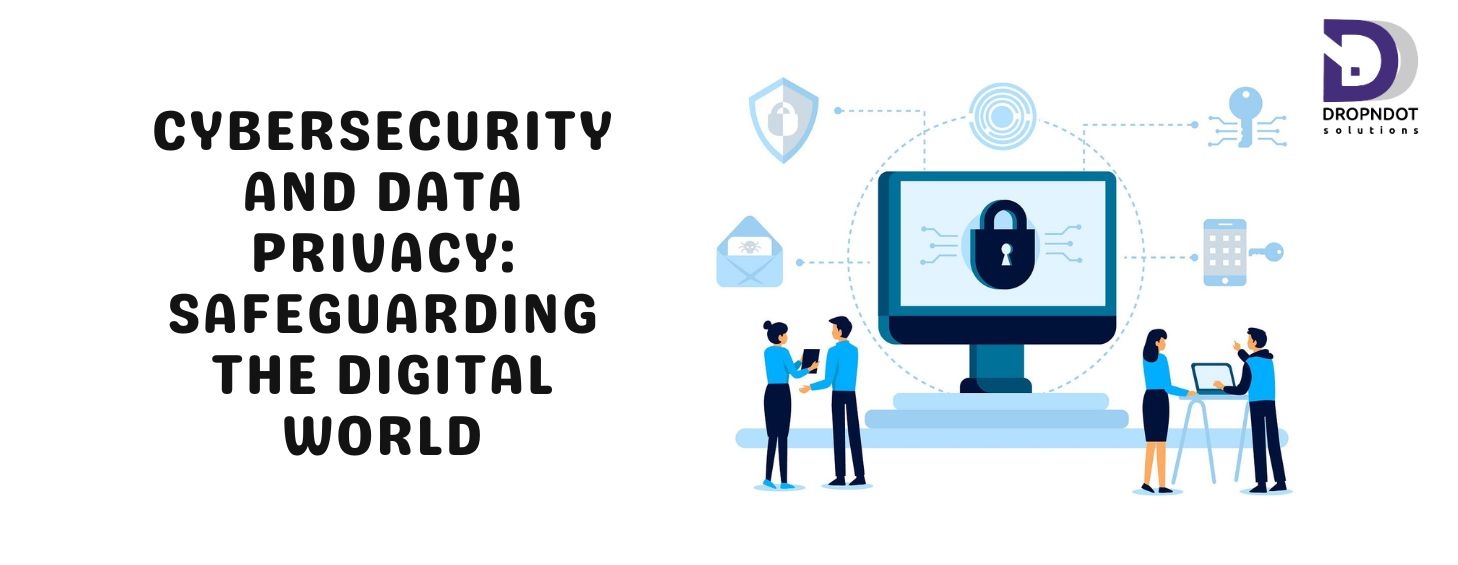 Cybersecurity and Data Privacy: Safeguarding the Digital World